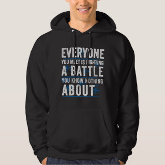iedereen die je ontmoet vecht tegen een strijd die hoodie