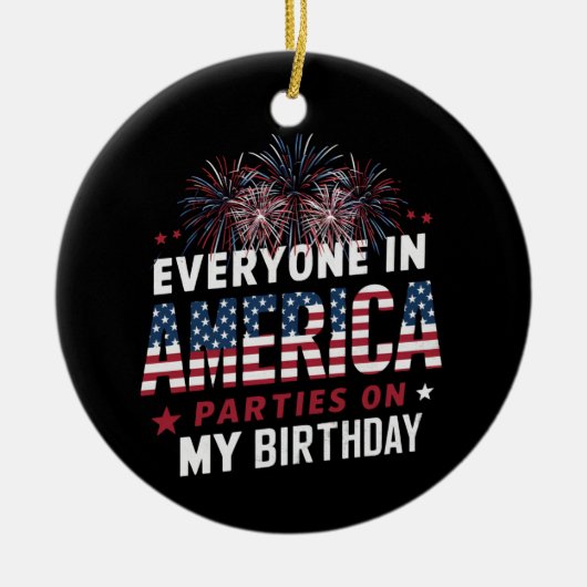 Iedereen in Amerika komt op mijn verjaardag Keramisch Ornament (Voorkant)