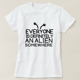 Iedereen is een buitenaards wezen. t-shirt
