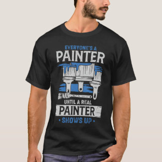 Iedereen is een schilder totdat een echte schilder t-shirt
