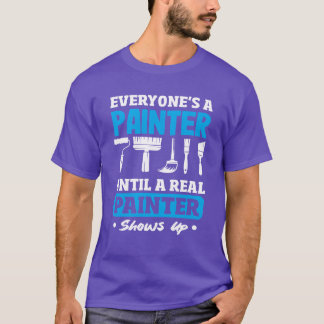 Iedereen is een schilder totdat een echte schilder t-shirt