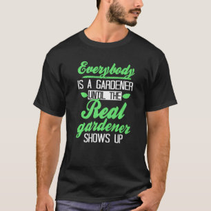Iedereen is een tuinman tot de echte tuinman sh t-shirt