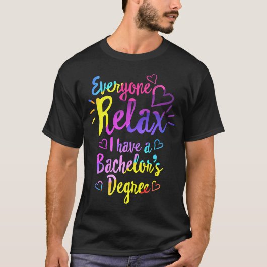 Iedereen rustig, ik heb een Bachelor's Degree Shir T-shirt (Voorkant)