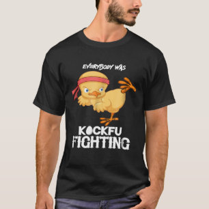 Iedereen was Kockfu die strijdt tegen Chicken Kara T-shirt