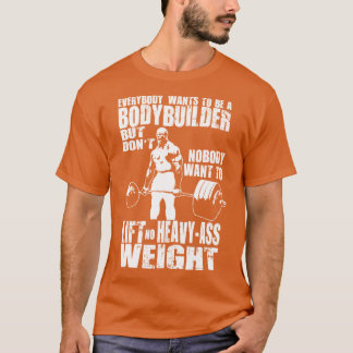 Iedereen wil een bodybuilder zijn Ronnie Coleman D T-shirt