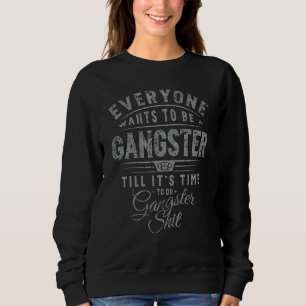 Iedereen wil gangster zijn tot het zover is trui