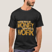Iedereen wil het geld dat niemand wil. t-shirt (Voorkant)