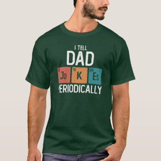 Iell Dad Jokes Periodically Funny Fathers Day Gift T-shirt