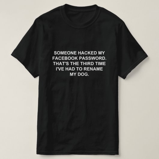 IEMAND HACKTE MIJN FACEBOOK-WACHTWOORD T-SHIRT (Design voorkant)