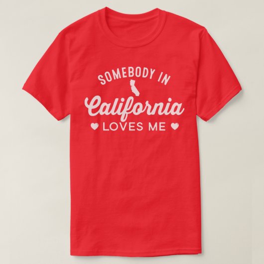 Iemand in Californië houdt van mij in de thuisstaa T-shirt (Design voorkant)