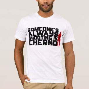 Iemand schiet ALTIJD in Cherno neer - zwarte tekst T-shirt