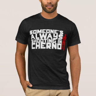 Iemand schiet ALTIJD op in Cherno - Witte tekst T-shirt