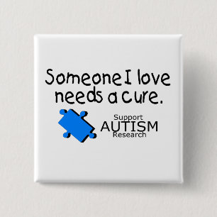 Iemand van wie ik hou heeft een kuur nodig (autism vierkante button 5,1 cm