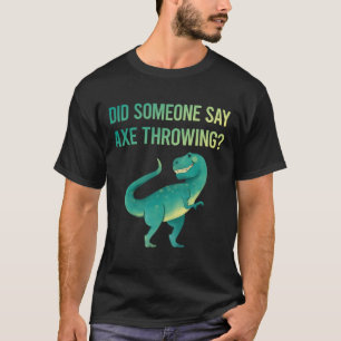 Iemand zegt bijl gooien t-shirt