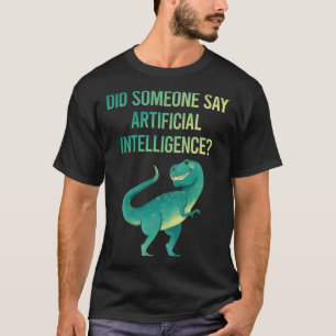 Iemand zegt kunstmatige intelligentie AI T-shirt