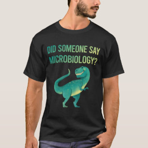 Iemand zegt microbioloog t-shirt