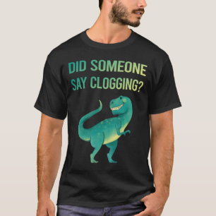 Iemand zegt verstopping Clogger T-shirt