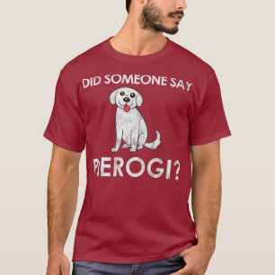 Iemand zei dat Pierogi Dog Gift voor een Pools T-shirt