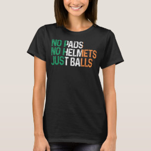 Ierland Geen pads geen helmets alleen maar balls R T-shirt