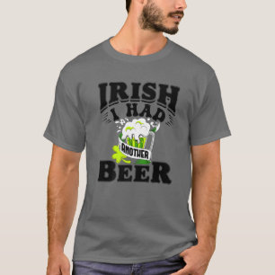 Iers had nog een bier Drink St. Patrick's Da T-shirt
