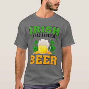 Iers had nog een bier Drink St. Patrick's Da T-shirt
