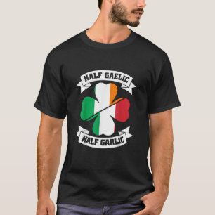 Iers Italiaans Half Gaelic Half Garlic Saint Patri T-shirt