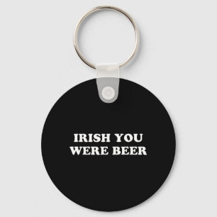 Iers Je was Bier Grappig St Patricks Dag Drinken Sleutelhanger