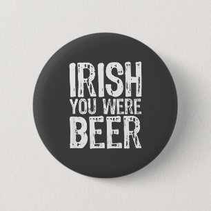Iers Jij Was Bier Grappige St. Patrick's Dag  Ronde Button 5,7 Cm