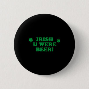 Ierse Jij Was Bier, Grappige Schattige Klaver Heil Ronde Button 5,7 Cm