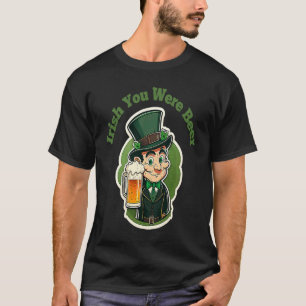 Ierse Jij Was Bier St Patty's Dag Plezier T-shirt