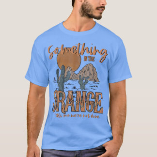 Iets in het oranje westerne land t-shirt