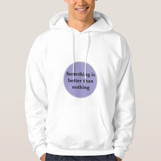 "Iets is beter dan niets" Hoodie (Voorkant)