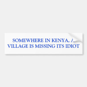 IETS WAAR IN KENIA IS EEN VILLAGE ZIJN IDIOT VERMI BUMPERSTICKER