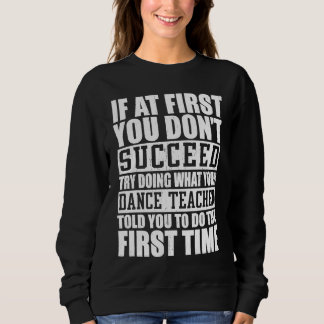 If A First You Dont Succeed Try Doing   Dance Teac Trui