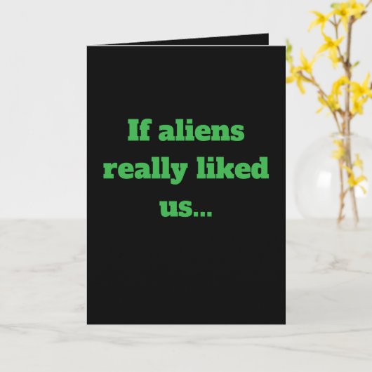 "If aliens really liked us" Joke (Any) Kaart (Gele Bloem)