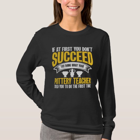 If At First You Don t Succeed Pottery Ceramicist P T-shirt (Voorkant)