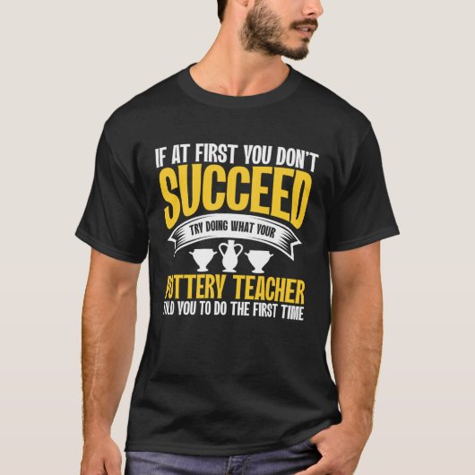 If At First You Don t Succeed Pottery Ceramicist P T-shirt (Voorkant)