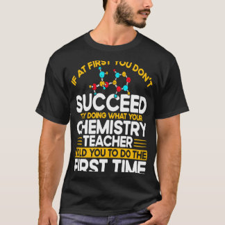 If At First You Don't Succeed Try Doing Chemistry  T-shirt