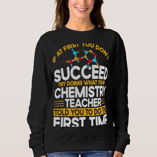 If At First You Don't Succeed Try Doing Chemistry  Trui (Voorkant)