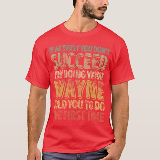 If At First You Dont Succeedry Doing What Wayne fu T-shirt (Voorkant)