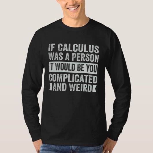 If Calculus Was A Person It Would Be You Complicat T-shirt (Voorkant)