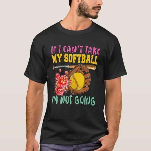 If Can't Take My Softball I'm Not Going Cute Softb T-shirt (Voorkant)