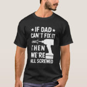 If Dad Can't Fix it Then we're all Screwed Dad T-shirt (Voorkant)