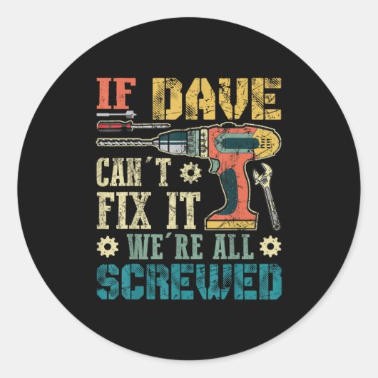If Dave Can't Fix It We're All Screwed Funny Fathe Ronde Sticker (Voorkant)