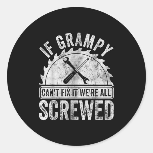 If Grampy Can't Fix It We're All Screwed Shirt Fat Ronde Sticker (Voorkant)