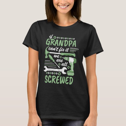 If grandpa cant fix it we all screwed  1 t-shirt (Voorkant)