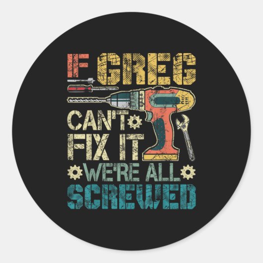If Greg Can't Fix It We're All Screwed Funny Fathe Ronde Sticker (Voorkant)