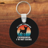 If I Can't Bring My Chihuahua I'm Not Going Funny Sleutelhanger (Voorkant)