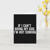 If I Can't Bring My Dog I'm Not Coming - Funny Quo Kaart (Gele Bloem)
