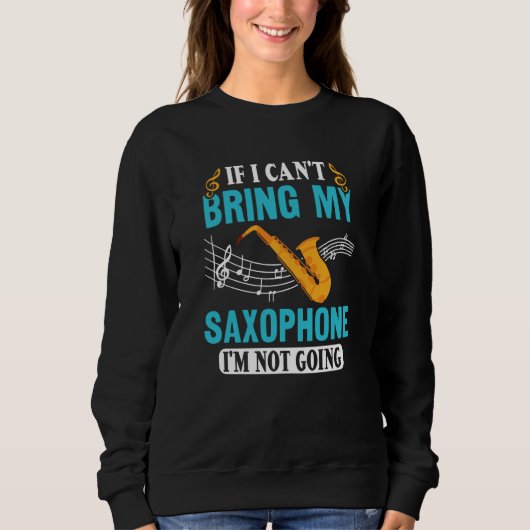 If I Can't Bring My Saxophone I'm Not Going Saxoph Trui (Voorkant)